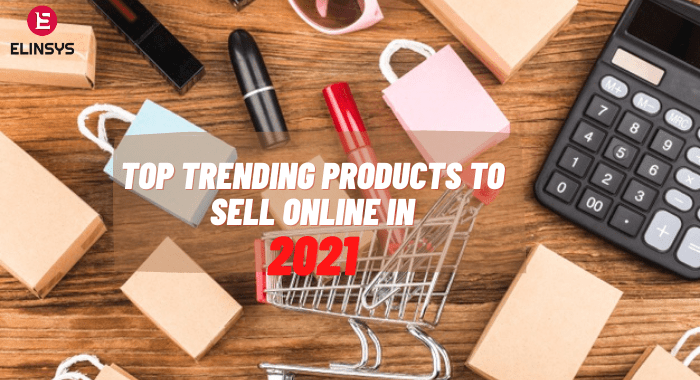 Top Trending Products to Sell Online in 2021